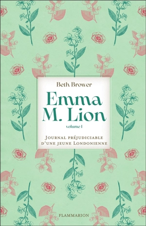 Emma M. Lion : journal préjudiciable d'une jeune Londonienne. Vol. 1 - Beth Brower