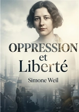 Oppression et Liberté : Une analyse critique du pouvoir et des fondements d'une philosophie sociale de la liberté - Simone Weil