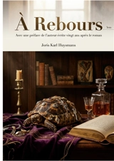A Rebours : Avec une préface de l'auteur écrite vingt ans après le roman : Les tourments d'un esthète reclus, une analyse de la décadence dans un roman de Joris Karl Huysmans. - Joris-Karl Huysmans