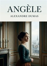 Angèle : Les passions et les intrigues se dévoilent dans Angèle, une pièce d'Alexandre Dumas où l'amour et l'ambition s'entremêlent. - Dumas, Alexandre