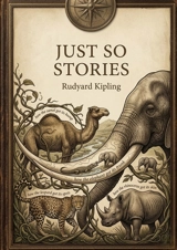 Just So Stories : by Rudyard Kipling - Rudyard Kipling