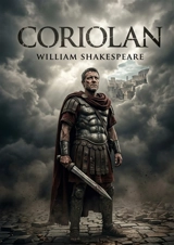 Coriolan : Le tragique destin d'un héros romain confronté aux tumultes politiques et à la complexité des relations humaines dans une pièce de William Shakespeare. - William Shakespeare