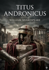Titus Andronicus : by William Shakespeare - William Shakespeare