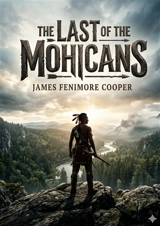 The Last of the Mohicans : by James Fenimore Cooper - Cooper, James Fenimore
