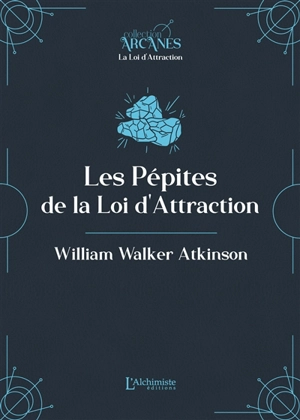 Pépites de la loi d'attraction - William Walker Atkinson