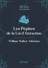 Pépites de la loi d'attraction - William Walker Atkinson