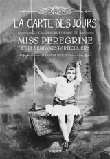 Miss Peregrine et les enfants particuliers. Vol. 4. La carte des jours - Ransom Riggs
