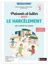 Prévenir et lutter contre le harcèlement : guide de formation pour l'enseignant : cycle 3 - Rébecca Shankland
