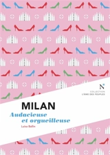 Milan : audacieuse et orgueilleuse - Luisa Ballin
