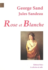 Rose et Blanche ou La comédienne et la religieuse - George Sand