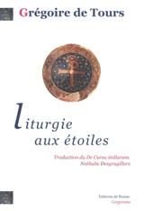 Liturgie aux étoiles : de cursibus ecclesiasticis. Vol. 1 - Grégoire de Tours