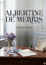 Albertine de Merris : Une comédie en trois actes explorant les complexités des relations amicales et amoureuses dans le Paris du XIXe siècle. - Amédée Achard
