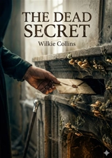 The Dead Secret : by Wilkie Collins - Wilkie Collins