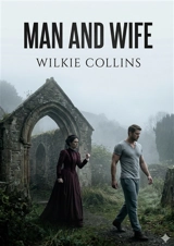 Man and Wife : by Wilkie Collins - Wilkie Collins