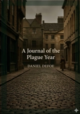 A Journal of the Plague Year : by Daniel Defoe - Daniel Defoe