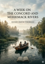 A Week on the Concord and Merrimack Rivers : by Henry David Thoreau - Henry David Thoreau