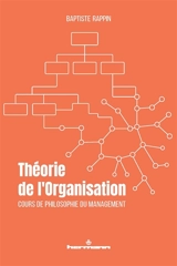 Théorie de l'organisation : cours de philosophie du management - Baptiste Rappin