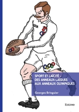 Sport et Laïcité : Des anneaux laïques aux anneaux olympiques - Georges Bringuier