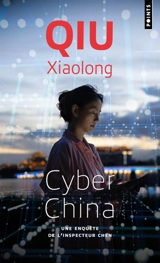 Une enquête de l'inspecteur Chen. Cyber China - Xiaolong Qiu
