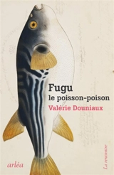 Fugu, poisson-poison - Valérie Douniaux