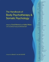 The Handbook of Body Psychotherapy and Somatic Psychology - Marlock, Gustl