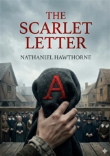 The Scarlet Letter : by Nathaniel Hawthorne - Nathaniel Hawthorne