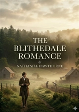 The Blithedale Romance : by Nathaniel Hawthorne - Nathaniel Hawthorne