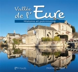 Vallée de l'Eure : Histoire et patrimoine - Pascal Le Rest