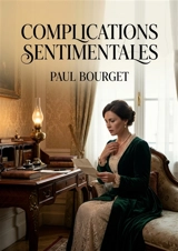 Complications sentimentales : Les complexités amoureuses et sociales dépeintes dans un roman psychologique de Paul Bourget - Paul Bourget