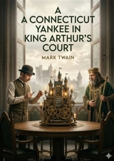 A Connecticut Yankee in King Arthur’s Court : by by Mark Twain - Twain, Mark