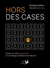Hors des cases : faites de votre singularité un avantage professionnel décisif ! - Rodrigue Kalibur