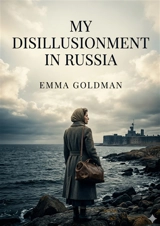 My Disillusionment in Russia : by Emma Goldman - Emma Goldman