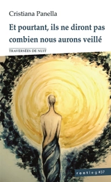 Et pourtant, ils ne diront pas combien nous aurons veillé : traversées de nuit - Cristiana Panella