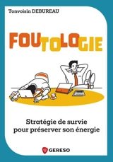 Foutologie : stratégie de survie pour préserver son énergie - Tonvoisin Debureau