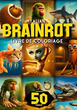 Italian Brainrot Livre de Coloriage : 50 Personnages Viraux à Colorier – Drôles, Creepy et Déjantés pour Enfants - Scribbles, Inrot