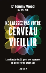 Ne laissez pas votre cerveau vieillir : la méthode des 3S pour des neurones en pleine forme à tout âge - Tommy Wood