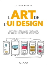 L'art de l'UI design : méthodes et bonnes pratiques du design d'interface utilisateur - Olivier Krakus