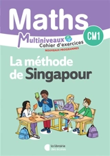 Maths, la méthode de Singapour : cahier d'exercices CM1