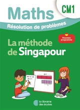 Maths, la méthode de Singapour, CM1 : résolution de problèmes : nouveau programme 2025 - Sylvia Caira