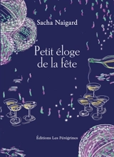 Petit éloge de la fête - Sacha Naigard