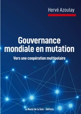 Gouvernance mondiale en mutation : vers une coopération multipolaire - Hervé Azoulay