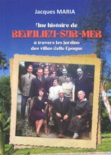 Une histoire de Beaulieu-sur-Mer : à travers les jardins des villas Belle Epoque - Jacques Maria