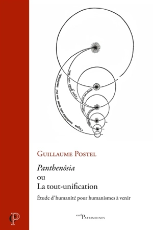 Panthenôsia ou La tout-unification : étude d'humanité pour humanismes à venir - Guillaume Postel