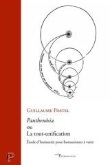 Panthenôsia ou La tout-unification : étude d'humanité pour humanismes à venir - Guillaume Postel