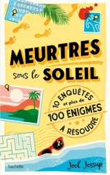 Meurtres sous le soleil : 10 enquêtes et plus de 100 énigmes à résoudre - Joel Jessup