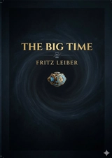 The Big Time : by Fritz Leiber - Fritz Leiber