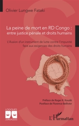 La peine de mort en RD Congo : entre justice pénale et droits humains : l'illusion d'un instrument de lutte contre l'impunité face aux exigences des droits humains - Olivier Lungwe Fataki