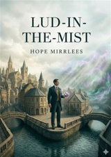 Lud-in-the-Mist : by Hope Mirrlees - Hope Mirrlees