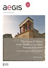 The linear B tablets of the Northern entrance passage at Knossos : an interdisciplinary reassessment - Ophélie Mouthuy