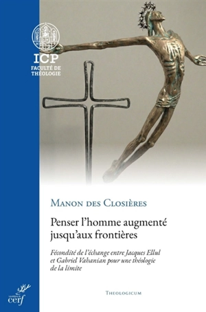 Penser l'homme augmenté jusqu'aux frontières : fécondité de l'échange entre Jacques Ellul et Gabriel Vahanian pour une théologie de la limite - Manon des Closières
